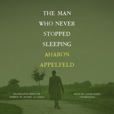 The Man Who Never Stopped Sleeping by Aharon Appelfeld audiobook