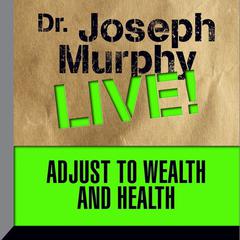 Adjust to Wealth and Health by Joseph Murphy audiobook