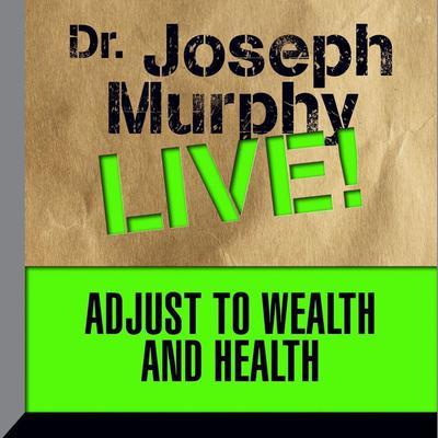 Adjust to Wealth and Health by Joseph Murphy audiobook