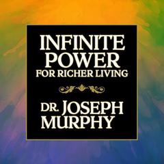 Infinite Power for Richer Living by Joseph Murphy, DD, PhD audiobook