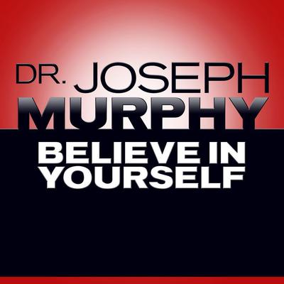Believe In Yourself by Joseph Murphy audiobook