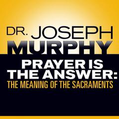 Prayer Is the Answer by Joseph Murphy audiobook