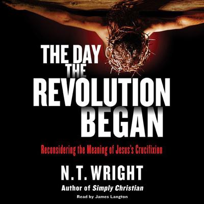 The Day the Revolution Began by N. T. Wright audiobook