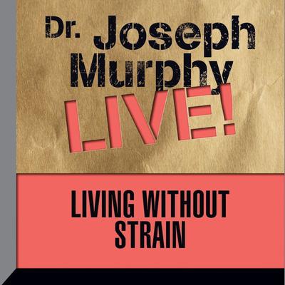 Living Without Strain by Joseph Murphy audiobook