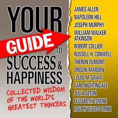 Your Guide to Success & Happiness by World's Greatest Thinkers audiobook