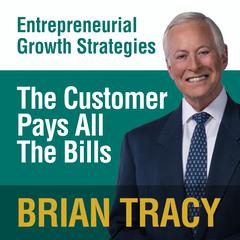 The Customer Pays All the Bills by Brian Tracy audiobook