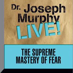 The Supreme Mastery of Fear by Joseph Murphy audiobook
