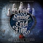 Bright Smoke, Cold Fire by  Rosamund Hodge audiobook