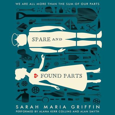 Spare and Found Parts by Sarah Maria Griffin audiobook