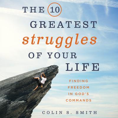 The 10 Greatest Struggles of Your Life by Colin S. Smith audiobook