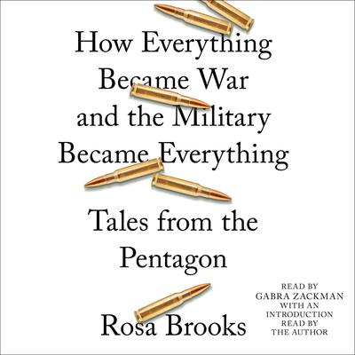 How Everything Became War and the Military Became Everything by Rosa Brooks audiobook