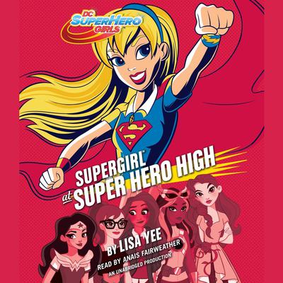 Supergirl at Super Hero High (DC Super Hero Girls) by Lisa Yee audiobook