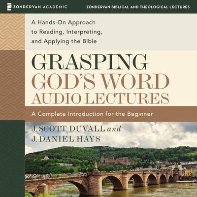 Grasping God's Word: Audio Lectures by J. Scott Duvall audiobook