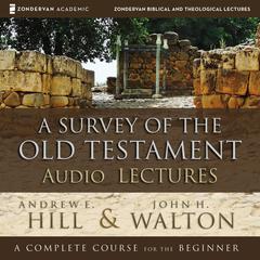A Survey of the Old Testament: Audio Lectures by Andrew E. Hill audiobook