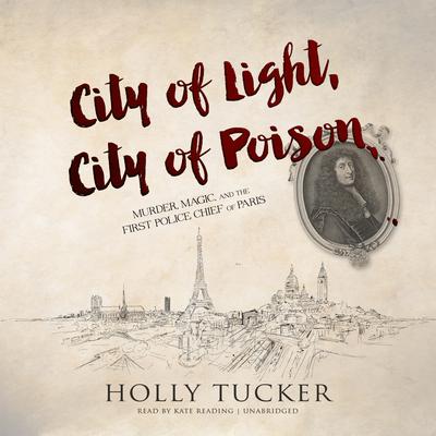 City of Light, City of Poison by Holly Tucker audiobook