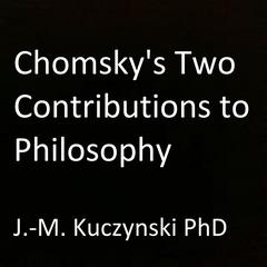Chomsky's Two Contributions to Philosophy by John-Michael Kuczynski audiobook