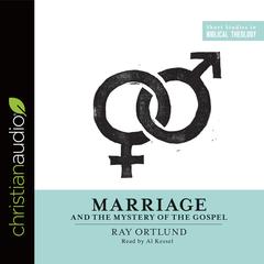 Marriage and the Mystery of the Gospel by Raymond C. Ortlund audiobook