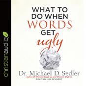 What to Do When Words Get Ugly by  Dr. Michael D. Sedler audiobook