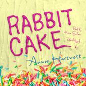 Rabbit Cake by  Annie Hartnett audiobook