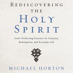Rediscovering the Holy Spirit by Michael Horton audiobook