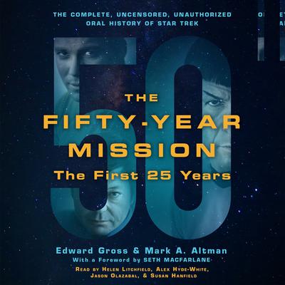 The Fifty-Year Mission: The Complete, Uncensored, Unauthorized Oral History of Star Trek: The First 25 Years by Edward Gross audiobook