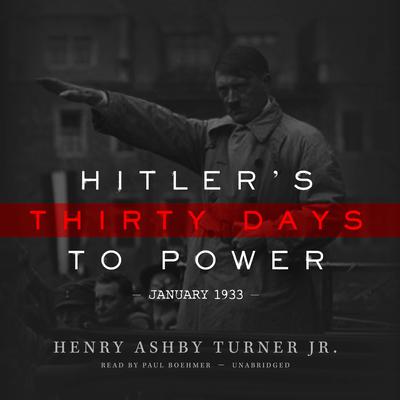 Hitler’s Thirty Days to Power by Henry Ashby Turner audiobook