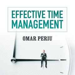 Effective Time Management by Omar Periu audiobook