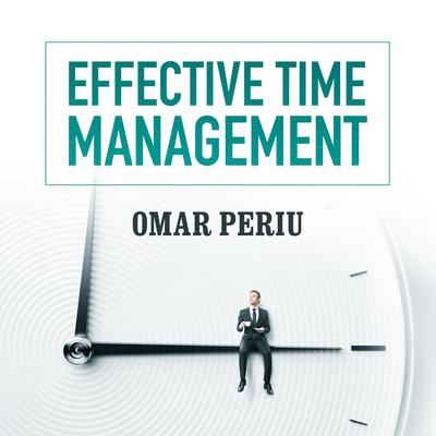 Effective Time Management by Omar Periu audiobook