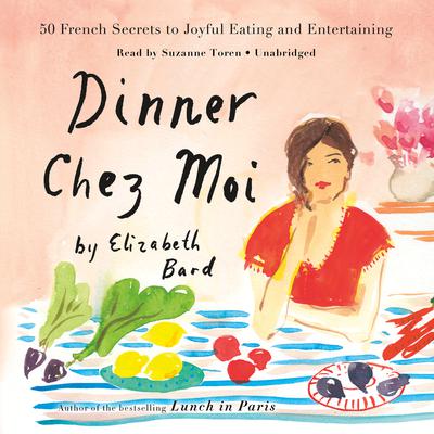 Dinner Chez Moi by Elizabeth Bard audiobook