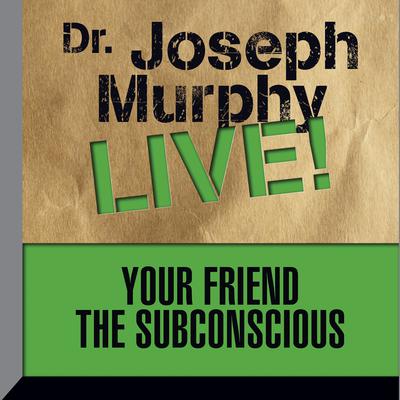Your Friend the Subconscious by Dr. Joseph Murphy audiobook