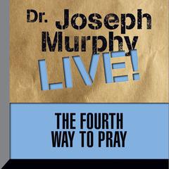 The Fourth Way to Pray by Joseph Murphy audiobook