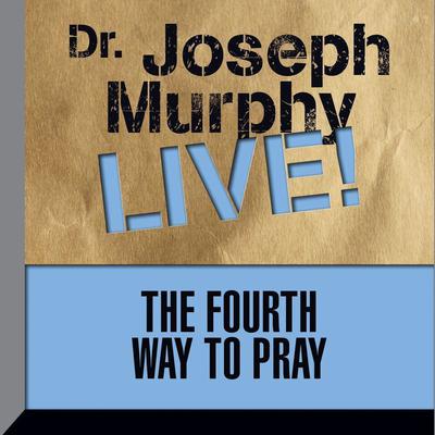 The Fourth Way to Pray by Joseph Murphy audiobook