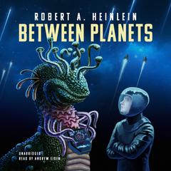 Between Planets by Robert A. Heinlein audiobook