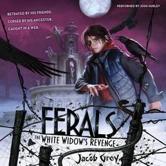 Ferals #3: The White Widow's Revenge by Jacob Grey audiobook