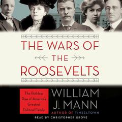 The Wars of the Roosevelts by William J. Mann audiobook