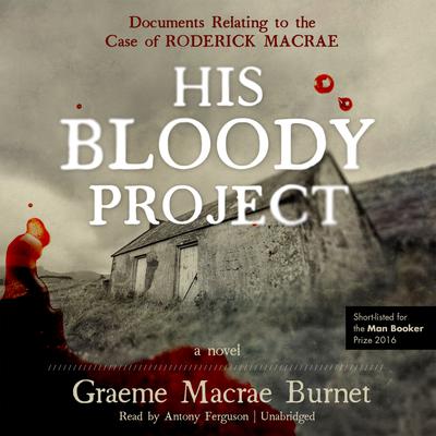 His Bloody Project by Graeme Macrae Burnet audiobook