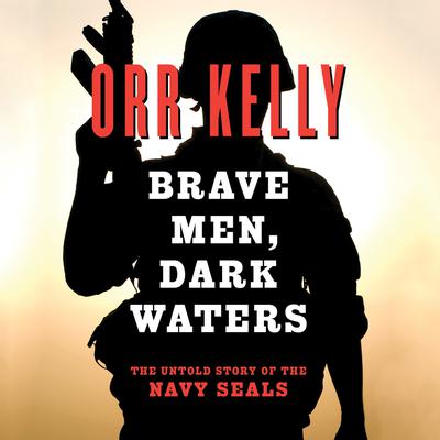 Brave Men Dark Waters by Orr Kelly audiobook