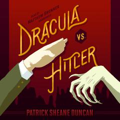 Dracula vs. Hitler by Patrick Sheane Duncan audiobook