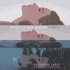 Nobody Is Ever Missing by Catherine Lacey audiobook