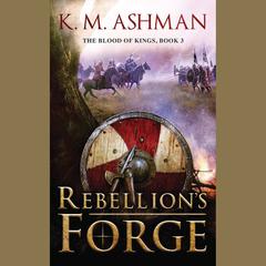 Rebellion's Forge by K. M. Ashman audiobook