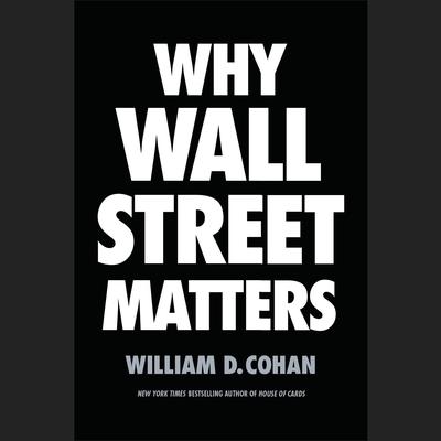 Why Wall Street Matters by William D. Cohan audiobook