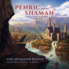 Penric and the Shaman by Lois McMaster Bujold audiobook