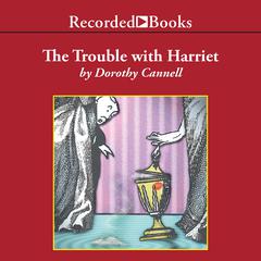 The Trouble with Harriet by Dorothy Cannell audiobook