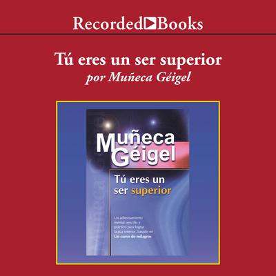 Tu Eres un Ser Superior (You Are A Supreme Being) by Muñeca Géigel audiobook