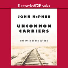 Uncommon Carriers by John McPhee audiobook