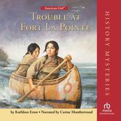 Trouble at Fort La Pointe by  Kathleen Ernst audiobook