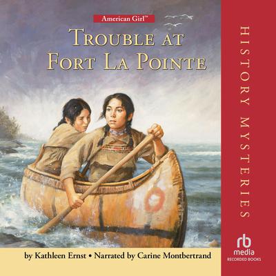 Trouble at Fort La Pointe by Kathleen Ernst audiobook