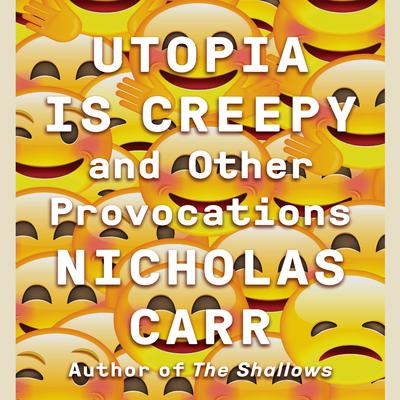 Utopia Is Creepy by Nicholas Carr audiobook