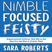 Nimble, Focused, Feisty by  Sara Roberts audiobook