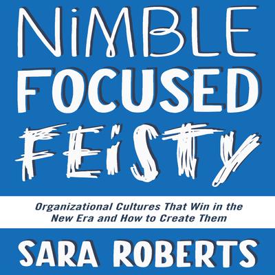 Nimble, Focused, Feisty by Sara Roberts audiobook